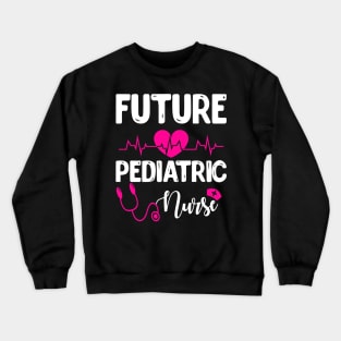 FUTURE PEDIATRIC NURSE Crewneck Sweatshirt